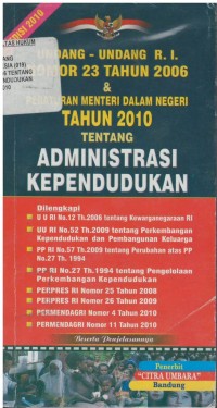 Undang-undang RI nomor 23 tahun 2006 & peraturan menteri dalam negeri tahun 2010 tentang administrasi kependudukan