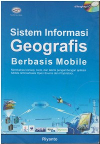 Sistem informasi geografis berbasis mobile : membahas konsep, tools, dan teknik pengembangan aplikasi mobile GIS berbasis open source dan proprietary