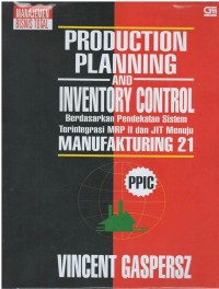 Production planning and inventory control berdasarkan pendekatan sistem terintegrasi MRP II dan JIT menuju manufakturing 21