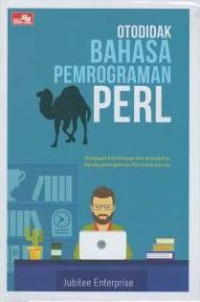Otodidak bahasa pemrograman perl : mengupas kemampuan dan kemudahan bahasa pemrograman perl untuk pemula
