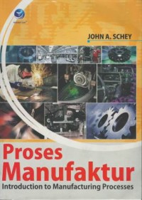 Proses manufaktur : introduction to manufacturing processes