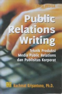 Public relations writing: teknik produksi, media public relations, dan publisitas korporat