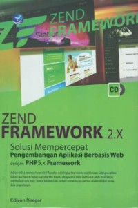 Zend framework 2.x : solusi mempercepat pengembangan aplikasi berbasis web dengan PHP5 x framework