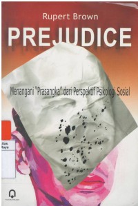 Prejudice : menangani ' prasangka ' dari perspektif psikologi sosial