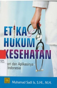 Etika hukum kesehatan ; teori dan aplikasinya di Indonesia