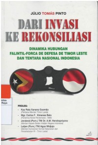 Dari invasi ke rekonsiliasi : dinamika hubungan falintil - forca de defesa de timor leste dan tentara nasional Indonesia