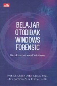 Belajar otodidak windowns forensic : untuk semua versi windows