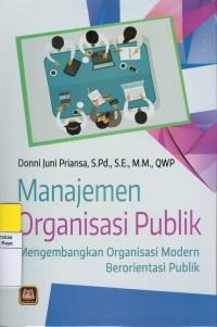 Manajemen organisasi publik : mengembangkan organisasi modern berorientasi publik