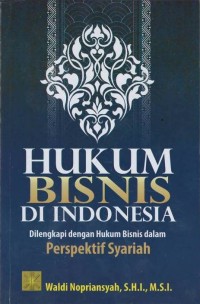Hukum bisnis di Indonesia, dilengkapi dengan hukum bisnis dalam perspektif syariah