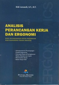 Analisis perancangan kerja dan ergonomi : buku ini digunakan untuk praktikum bagi mahasiswa teknik industri