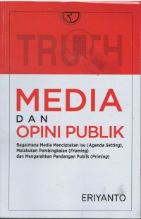 Media dan opini publik : bagaimana media menciptakan isu (agenda setting), melakukan pembingkaian (framing), dan mengarahkan pandangan publik (priming)