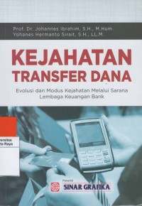 Kejahatan transfer dana : evolusi dan modus kejahatan melalui sarana lembaga keuangan bank