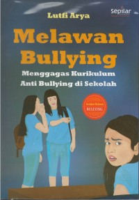 Melawan bullying : menggagas kurikulum anti bullying di sekolah