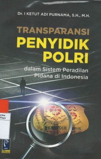 Transparansi penyidik polri dalam sistem peradilan pidana di Indonesia