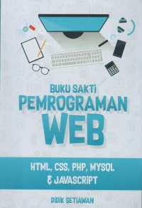 Buku sakti pemrograman web : html, css, php, my sql & javasript