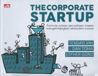 The corporate startup : formula sukses perusahaan mapan mengembangkan ekosistem inovasi
