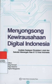 Menyongsong kewirausahaan digital Indonesia : analisis kesiapan ekosistem lokal dan sekolah menengah atas 12 kota Indonesia