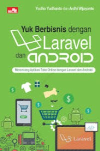 Yuk berbisnis dengan laravel dan android : merancang aplikasi toko online dengan laravel dan android