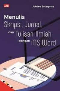 Menulis skripsi, jurnal dan tulisan ilmiah dengan ms word