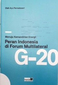 Menuju kemandirian energi : peran Indonesia di forum multilateral G-20