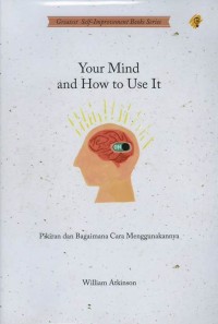 Your mind and how to use it: pikiran dan bagaimana cara menggunakan