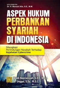 Aspek hukum perbankan syariah di Indonesia : Dilengkapi perlindungan nasabah terhadap kejahatan cybercrime