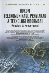 Hukum telekomunikasi, penyiaran dan teknilogi informasi : Regulasi dan konvergensi