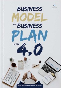 Business model and business plan di era 4.0 : Cara ampuh membangun dan merencanakan bisnis