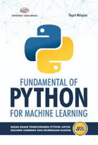 Fundamental of python for machine learning : dasar-dasar pemrograman python untuk machine learning dan kecerdasan buatan Edisi Revisi