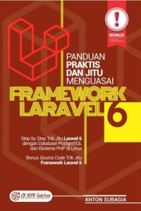 Panduan praktis dan jitu menguasai framework laravel 6