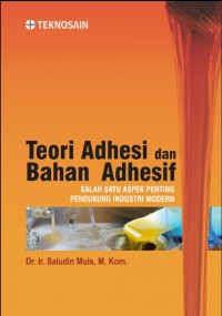 Teori adhesi dan bahan adhesif : salah satu aspek penting pendukung industri modern