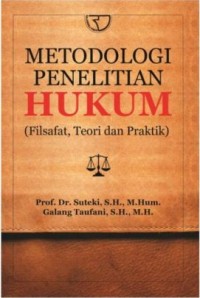 Metodelogi penelitian hukum : filsafat, teori dan praktik