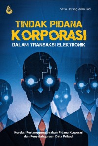 Tindak pidana korporasi dalam transaksi elektronik: Korelasi pertanggungjawaban pidana korporasi dan penyalahgunaan data pribadi
