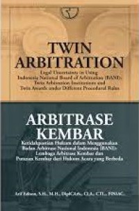 Twin arbitration: Legal uncertainty in using Indonesia Natonal Board of Arbittration (BANI): Twin arbitration institutions award under different procedural rules