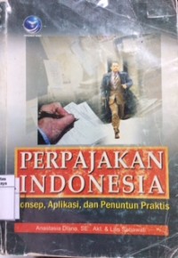 Perpajakan Indonesia: konsep, aplikasi, dan penuntun praktis