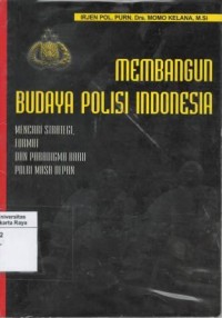 Membangun budaya polisi Indonesia : mencari strategi, format dan paradigma baru POLRI masa depan