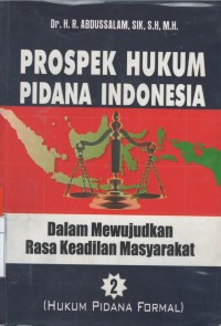 Prospek hukum pidana Indonesia dalam mewujudkan rasa keadilan masyarakat 2 (hukum pidana formal)