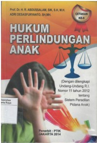 Hukum perlindungan anak (dengan dilengkapi undang-undang R.I. nomor : 11 tahun 2012 tentang sistem peradilan pidana anak)