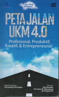 Peta jalan UKM 4.0 : profesional, produktif, kreatif, enterpreneurial