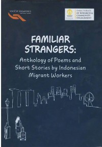 Familiar strangers : anthology of poems and short stories by Indonesian migrant workers