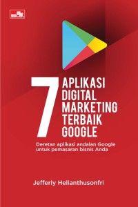 Tujuh Aplikasi digital marketing terbaik google: deretan aplikasi andalan google untuk pemasaran bisnis anda.