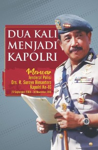 Dua Kali Menjadi Kapolri : Memoar Jenderal Polisi Drs. R. Suroyo Bimantoro Kapolri Ke-16 ( 23 September 2000 - 30 November 2001)