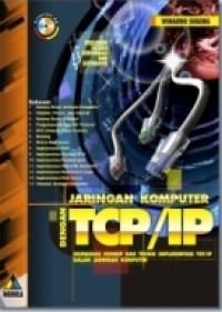 Jaringan komputer dengan TCP/IP: membahas konsep dan teknik implementasi TCP/IP dalam jaringan komputer