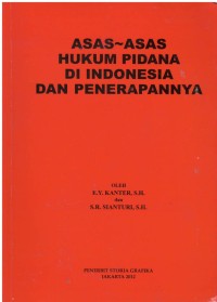 Asas-asas hukum pidana di Indonesia dan penerapannya