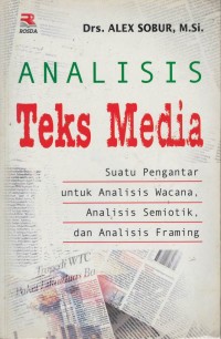 Analisis teks media : suatu pengantar untuk analisis wacana, analisis semiotik, dan analisis framing