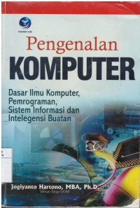 Pengenalan komputer : dasar ilmu komputer, pemrograman, sistem informasi, dan intelegensi buatan