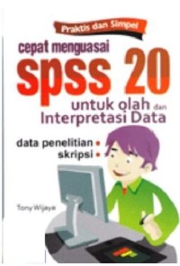 Cepat menguasai spss 20 untuk olah dan interpretasi data : data penelitian, skripsi