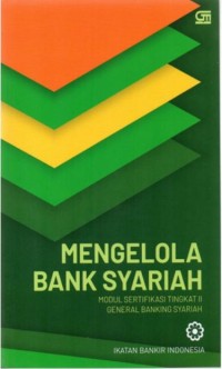 Mengelola bank syariah: modul sertifikasi tingkat II general bangking syariah