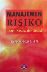 Manajemen risiko : teori, kasus dan solusi