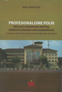 Profesionalisme polri : melalui pembinaan mental berbasis dakwah dan komunikasi di markas besar kepolisian negara republik Indonesia